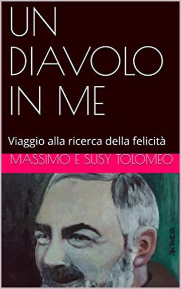 UN DIAVOLO IN ME: Viaggio alla ricerca della felicità (Argento Vol. 4) UN DIAVOLO IN ME: Viaggio alla ricerca della felicità (Argento Vol. 4)